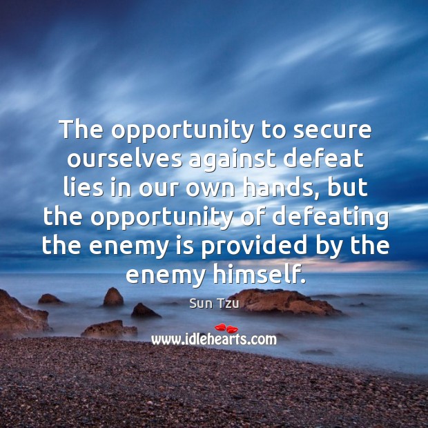 The opportunity to secure ourselves against defeat lies in our own hands Enemy Quotes Image