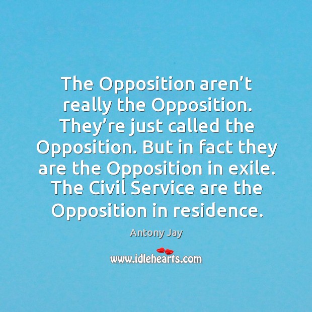 The opposition aren’t really the opposition. They’re just called the opposition. Image
