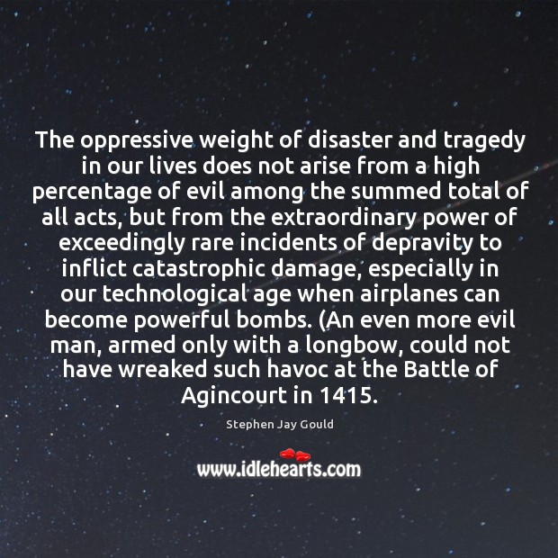 The oppressive weight of disaster and tragedy in our lives does not Image