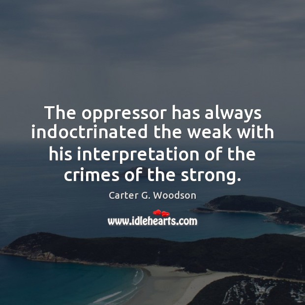 The oppressor has always indoctrinated the weak with his interpretation of the Image