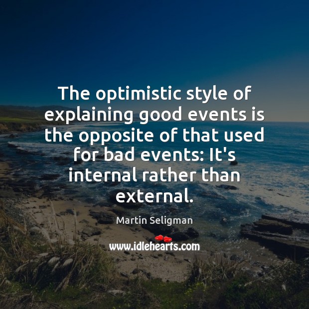 The optimistic style of explaining good events is the opposite of that Martin Seligman Picture Quote