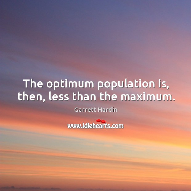 The optimum population is, then, less than the maximum. Image