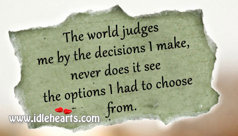The world judges me by the decisions I make Image