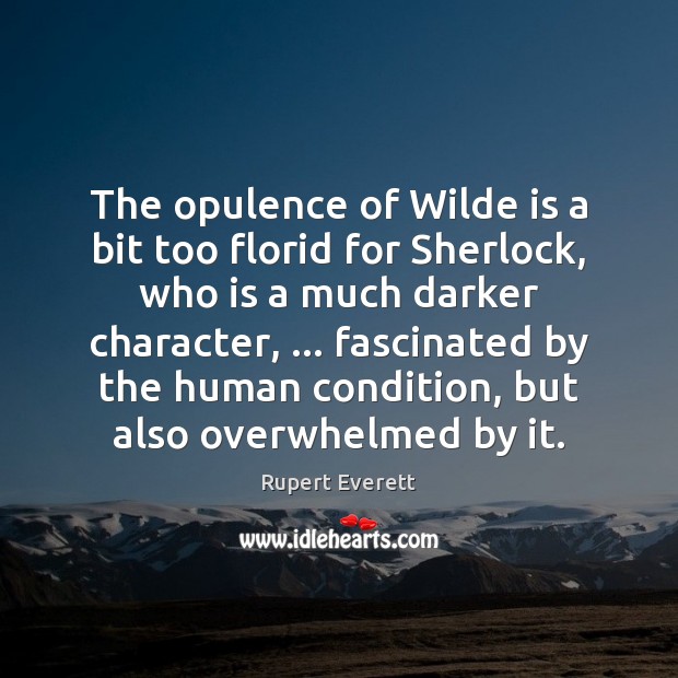 The opulence of Wilde is a bit too florid for Sherlock, who Rupert Everett Picture Quote