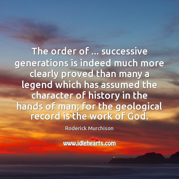 The order of … successive generations is indeed much more clearly proved than Roderick Murchison Picture Quote