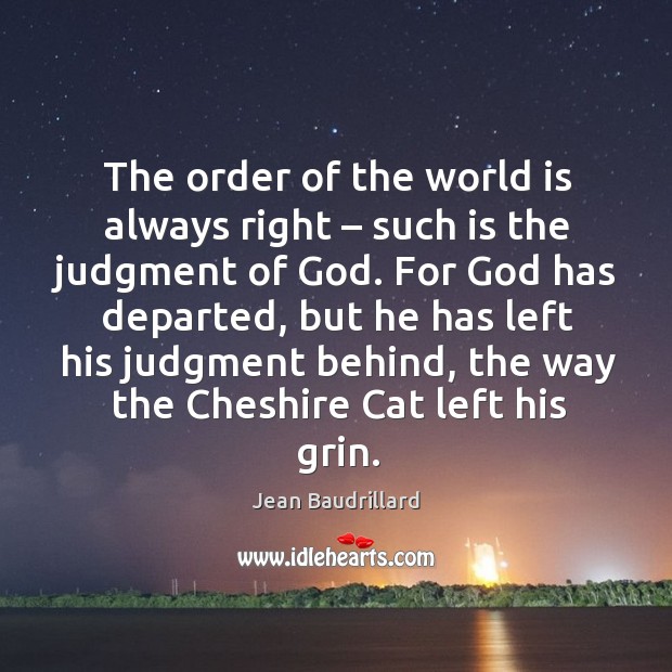 The order of the world is always right – such is the judgment of God. Image