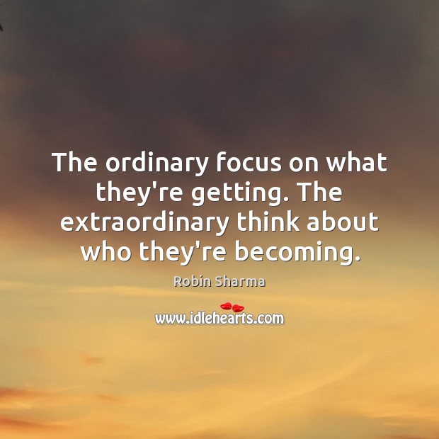 The ordinary focus on what they’re getting. The extraordinary think about who Image