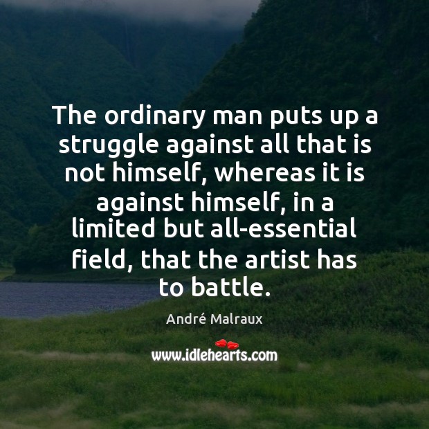 The ordinary man puts up a struggle against all that is not André Malraux Picture Quote