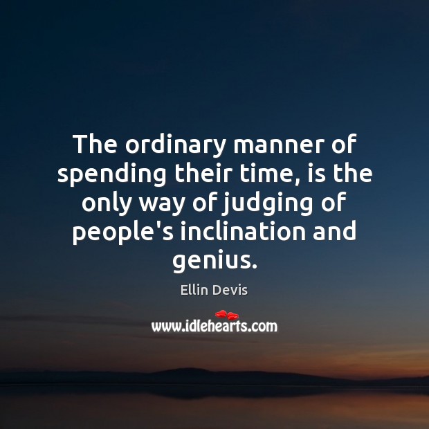The ordinary manner of spending their time, is the only way of Image
