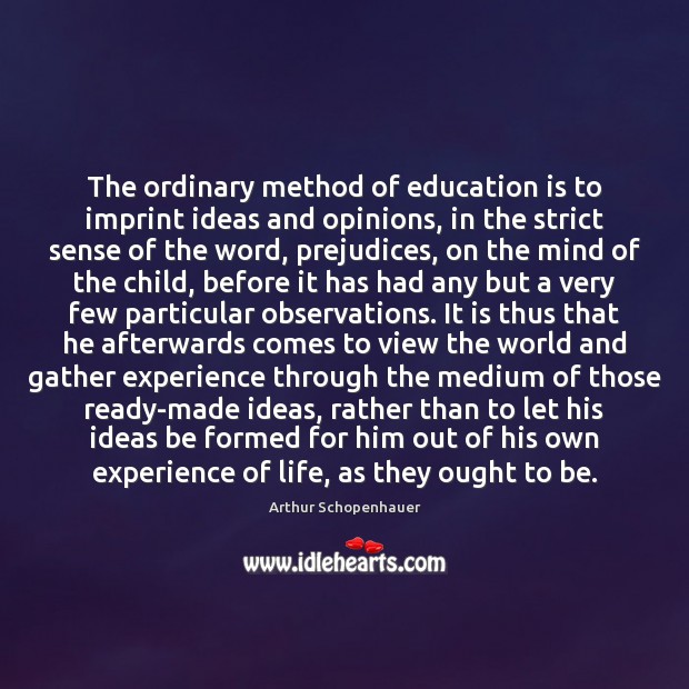 The ordinary method of education is to imprint ideas and opinions, in Image