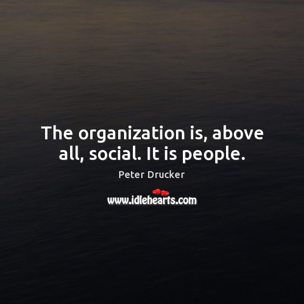 The organization is, above all, social. It is people. Image