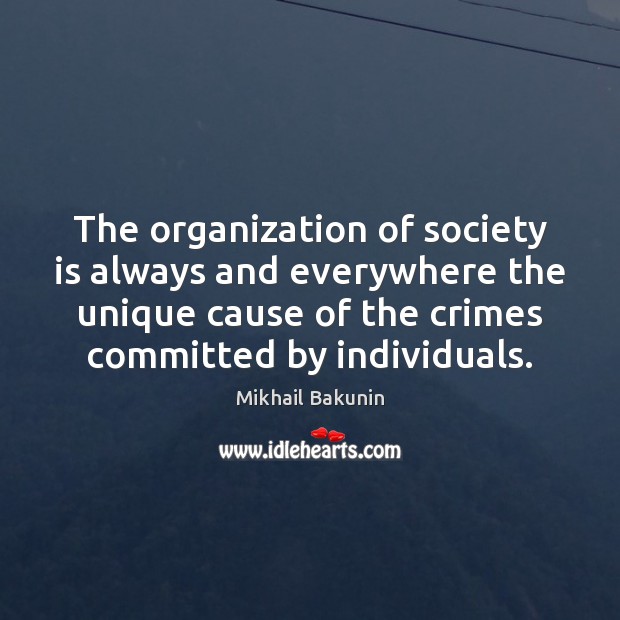 The organization of society is always and everywhere the unique cause of Society Quotes Image