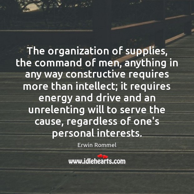 The organization of supplies, the command of men, anything in any way 