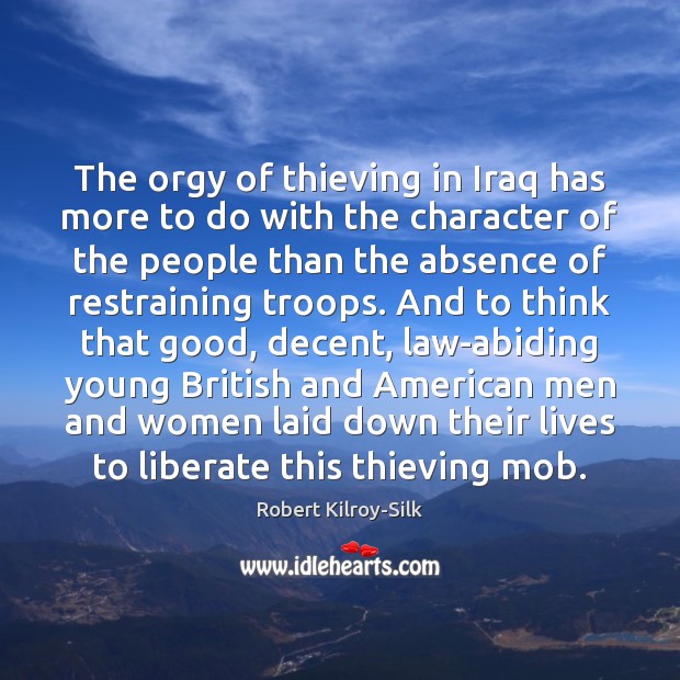 The orgy of thieving in Iraq has more to do with the Robert Kilroy-Silk Picture Quote