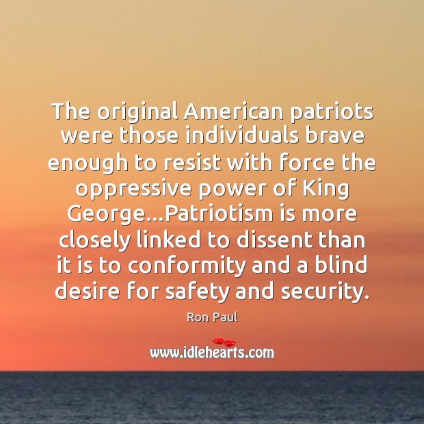 The original American patriots were those individuals brave enough to resist with Ron Paul Picture Quote