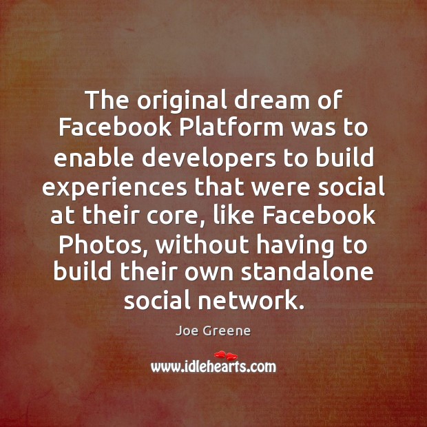 The original dream of Facebook Platform was to enable developers to build Image