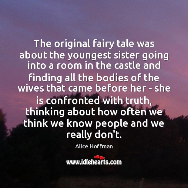 The original fairy tale was about the youngest sister going into a Alice Hoffman Picture Quote