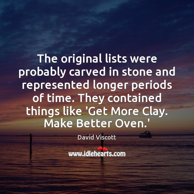 The original lists were probably carved in stone and represented longer periods David Viscott Picture Quote