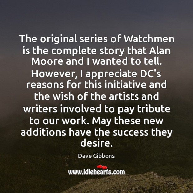 The original series of Watchmen is the complete story that Alan Moore Dave Gibbons Picture Quote