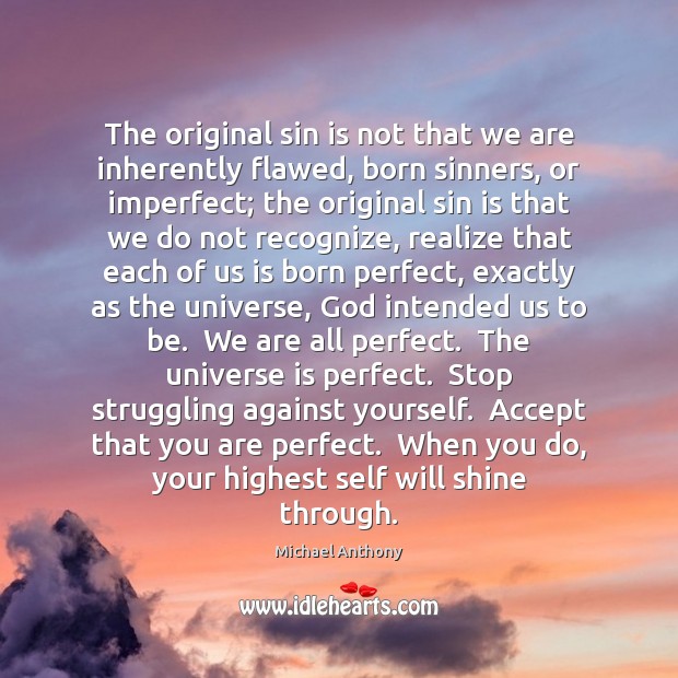 The original sin is not that we are inherently flawed, born sinners, Michael Anthony Picture Quote