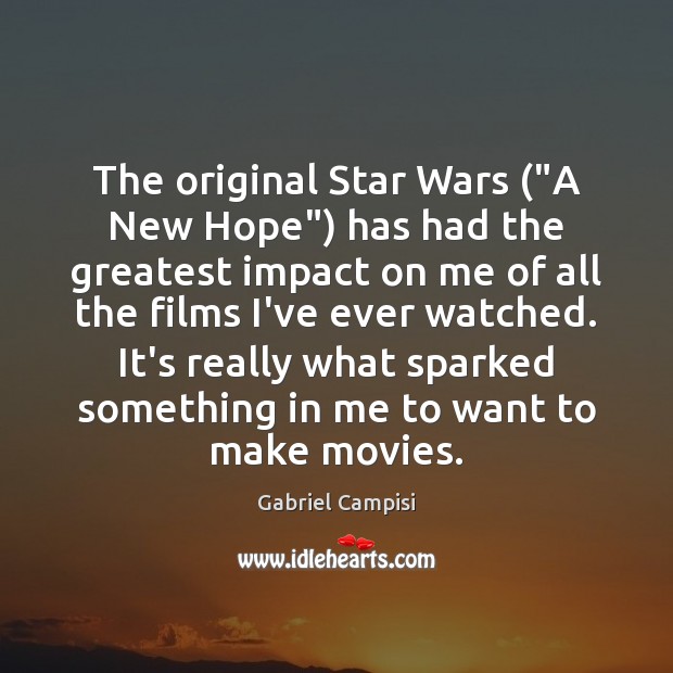 The original Star Wars (“A New Hope”) has had the greatest impact Gabriel Campisi Picture Quote