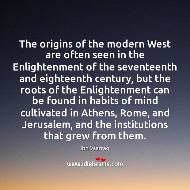 The origins of the modern West are often seen in the Enlightenment Ibn Warraq Picture Quote