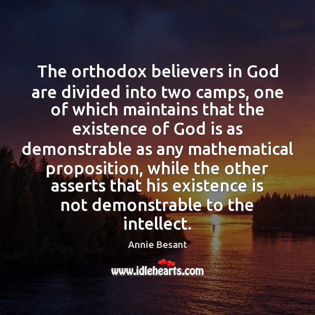 The orthodox believers in God are divided into two camps, one of Annie Besant Picture Quote