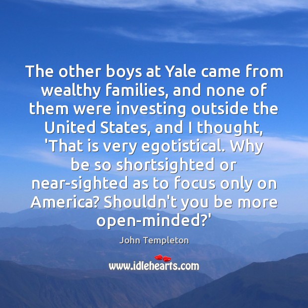 The other boys at Yale came from wealthy families, and none of John Templeton Picture Quote