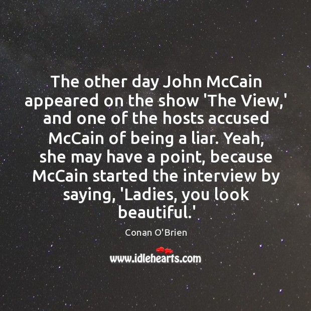 The other day John McCain appeared on the show ‘The View,’ Conan O’Brien Picture Quote