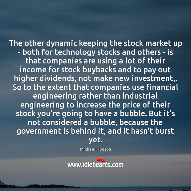 The other dynamic keeping the stock market up – both for technology Michael Hudson Picture Quote