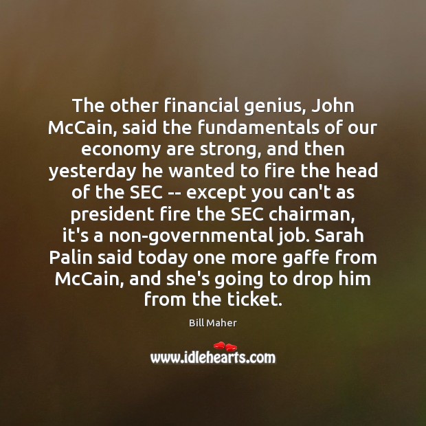 The other financial genius, John McCain, said the fundamentals of our economy Image