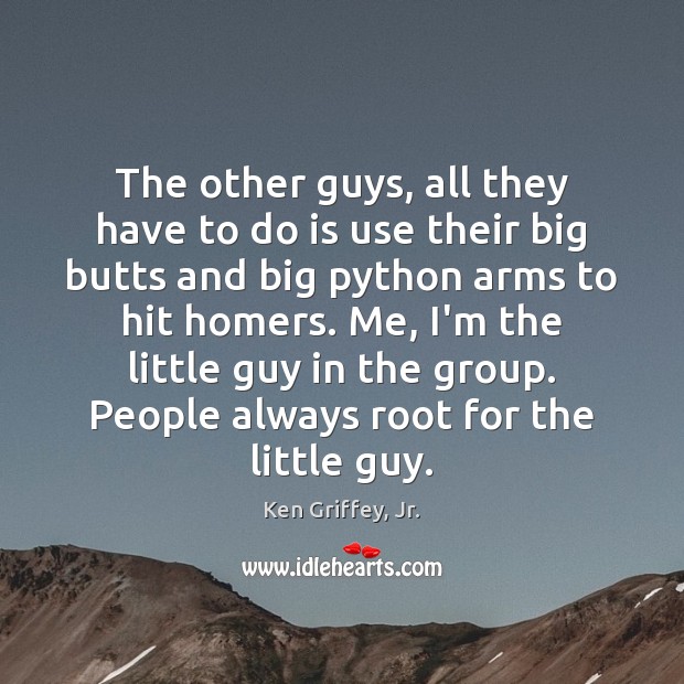 The other guys, all they have to do is use their big Ken Griffey, Jr. Picture Quote