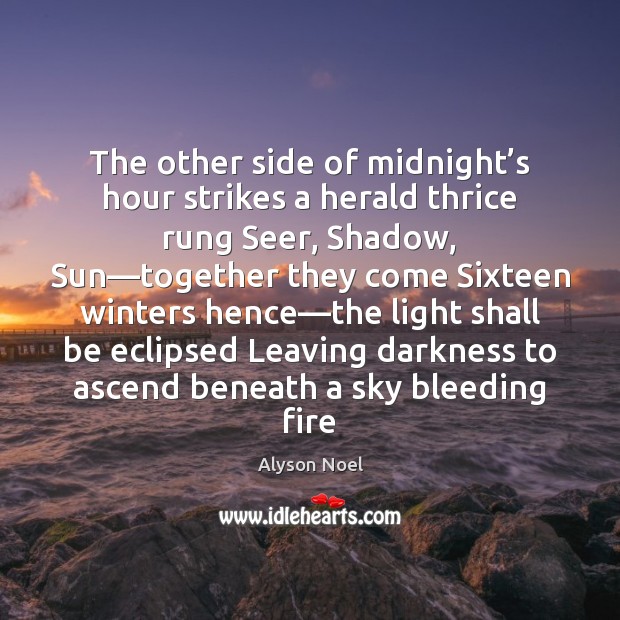The other side of midnight’s hour strikes a herald thrice rung Alyson Noel Picture Quote