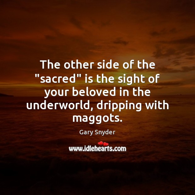 The other side of the “sacred” is the sight of your beloved Image