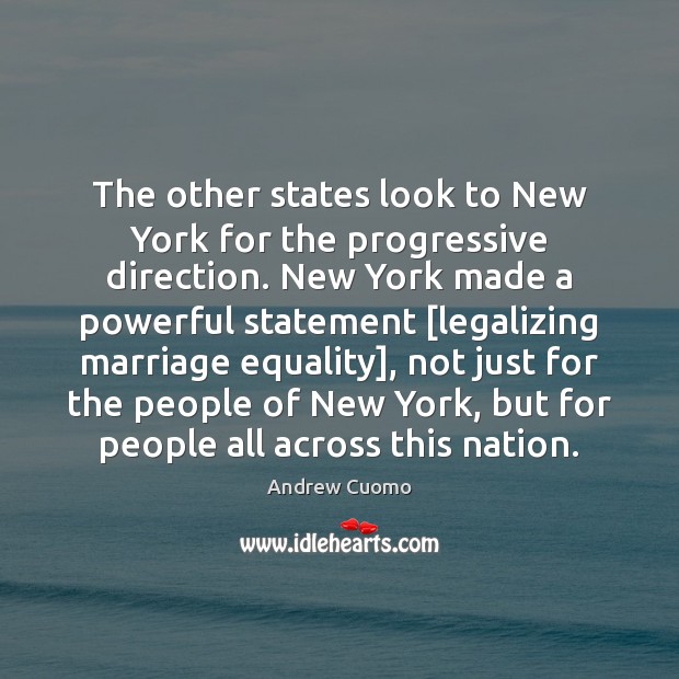 The other states look to New York for the progressive direction. New Andrew Cuomo Picture Quote
