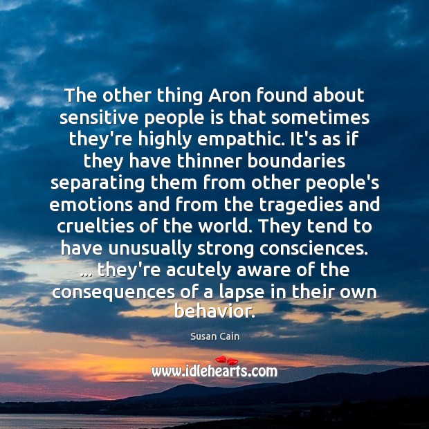 The other thing Aron found about sensitive people is that sometimes they’re Behavior Quotes Image
