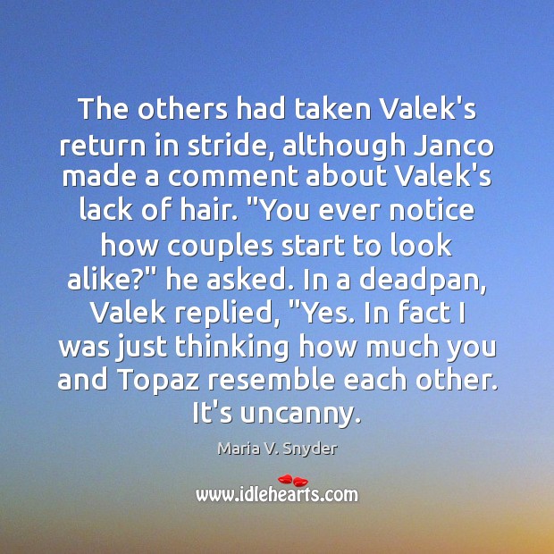 The others had taken Valek’s return in stride, although Janco made a Maria V. Snyder Picture Quote