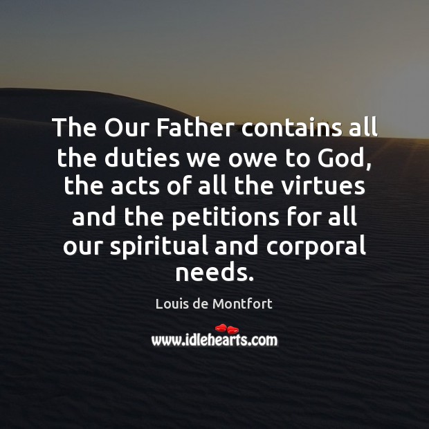The Our Father contains all the duties we owe to God, the Louis de Montfort Picture Quote