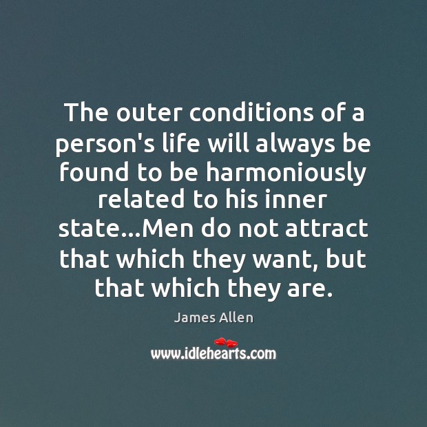 The outer conditions of a person’s life will always be found to James Allen Picture Quote