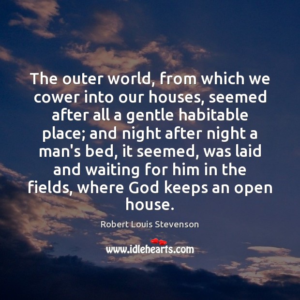 The outer world, from which we cower into our houses, seemed after Robert Louis Stevenson Picture Quote