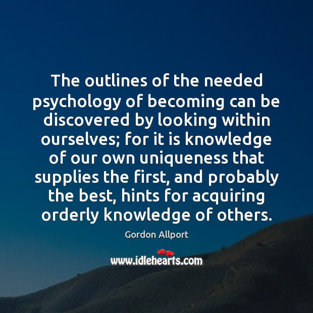 The outlines of the needed psychology of becoming can be discovered by Gordon Allport Picture Quote