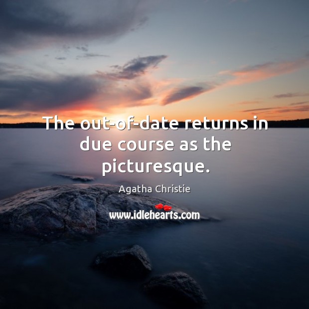 The out-of-date returns in due course as the picturesque. Agatha Christie Picture Quote