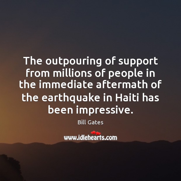 The outpouring of support from millions of people in the immediate aftermath Bill Gates Picture Quote