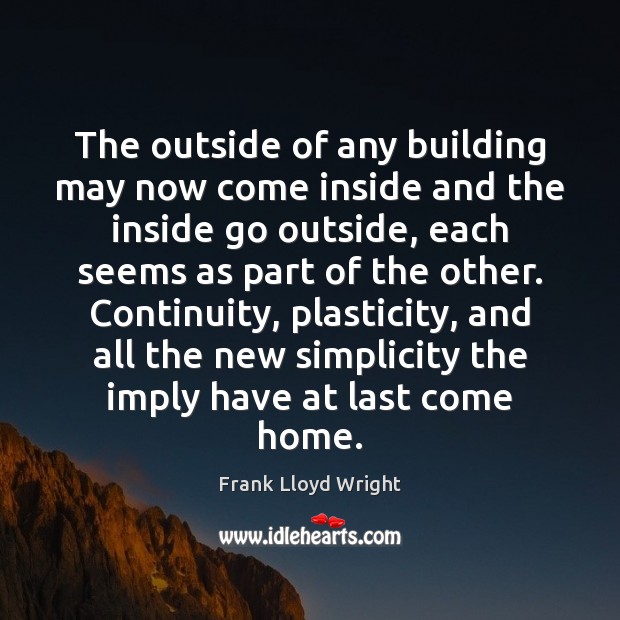 The outside of any building may now come inside and the inside Frank Lloyd Wright Picture Quote