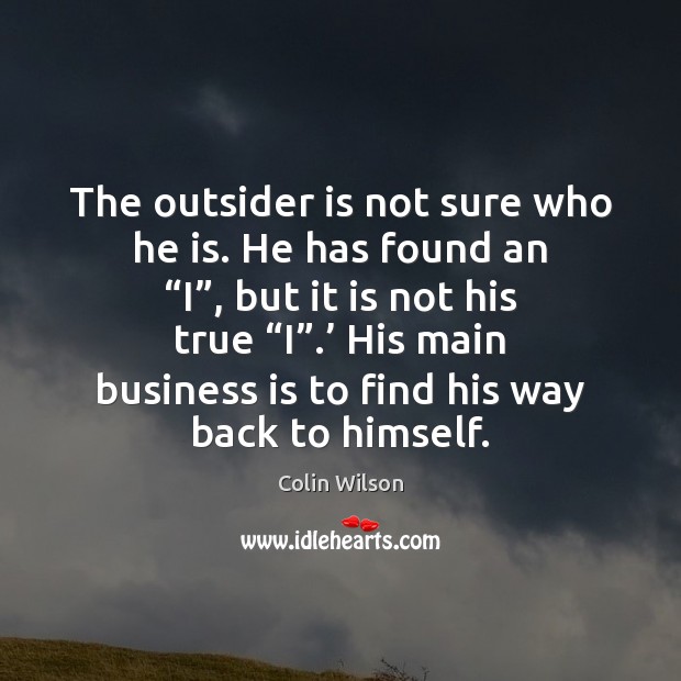 The outsider is not sure who he is. He has found an “ Business Quotes Image