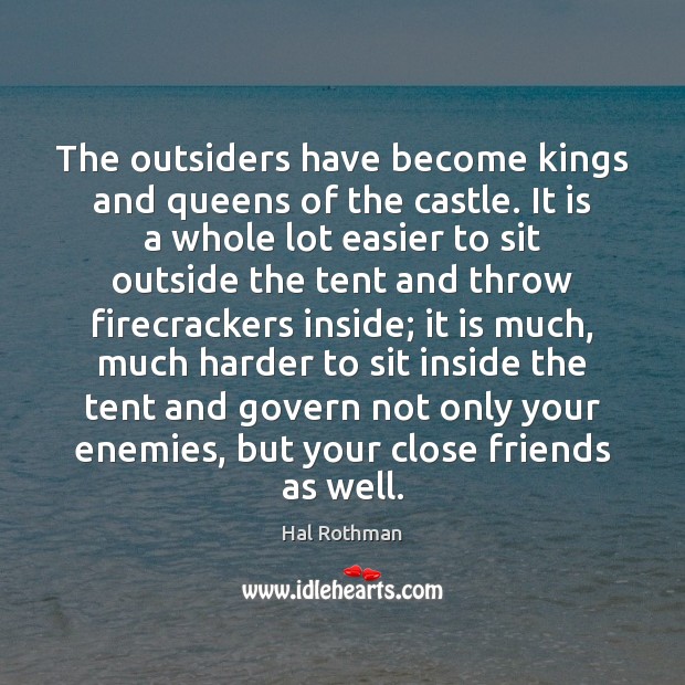The outsiders have become kings and queens of the castle. It is Hal Rothman Picture Quote