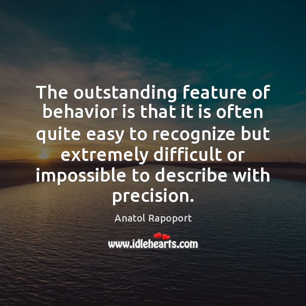 The outstanding feature of behavior is that it is often quite easy Anatol Rapoport Picture Quote