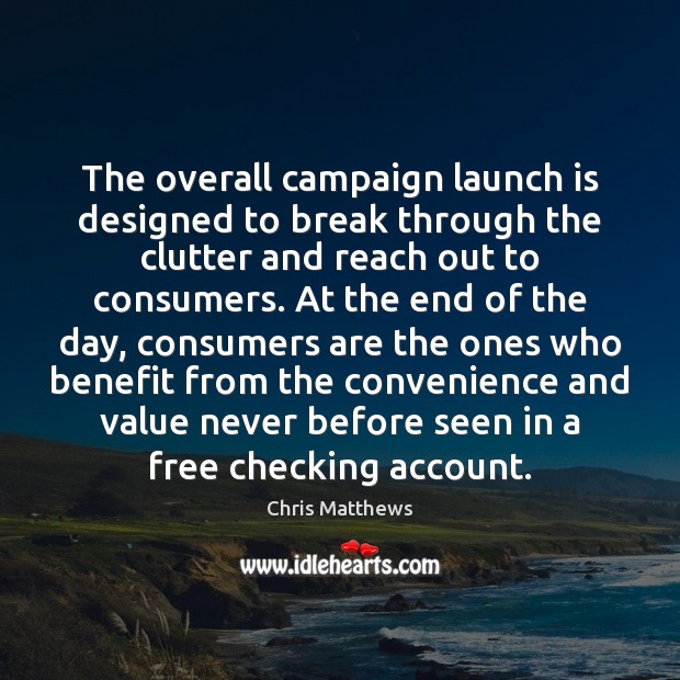 The overall campaign launch is designed to break through the clutter and Image