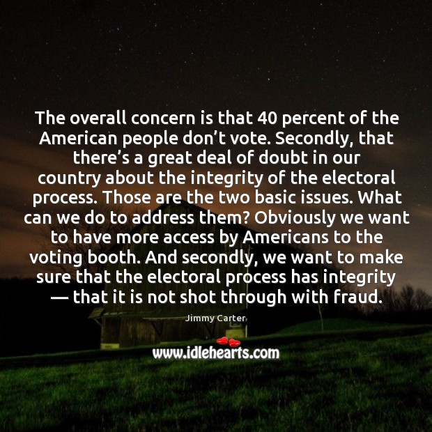 The overall concern is that 40 percent of the american people don’t vote. Image
