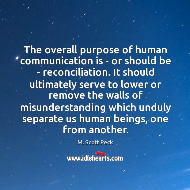 The overall purpose of human communication is – or should be – Misunderstanding Quotes Image
